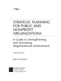 STRATEGIC PLANNING FOR PUBLIC AND NONPROFIT ORGANIZATIONS : A Guide to Strengthening and Sustaining Organizational Achievement