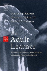The adult learner : the definitive classic in adult education and human resource development