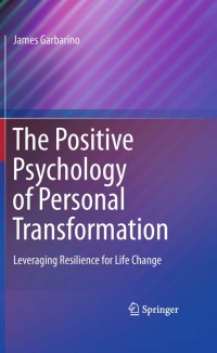 The Positive Psychology of Personal Transformation : The Positive Psychology of Personal Transformation