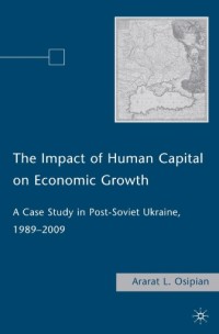 The impact of human capital on economic growth : a case study in post-Soviet Ukraine, 1989–2009