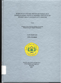 Image of Hubungan antara Motivasi Kerja dan Disiplin Kerja dengan Kinerja Pegawai di Sekretariat Daerah Kota Bogor
