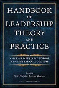 Handbook of Leadership Theory and Practice : a Harvard Business School Centennial Colloquium